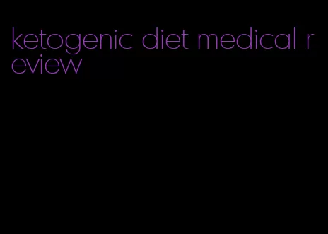 ketogenic diet medical review