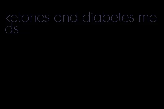 ketones and diabetes meds