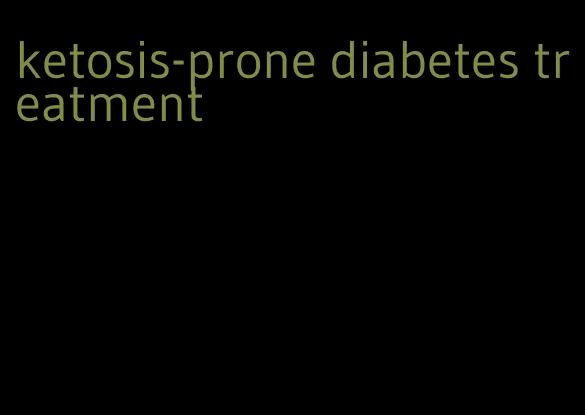 ketosis-prone diabetes treatment