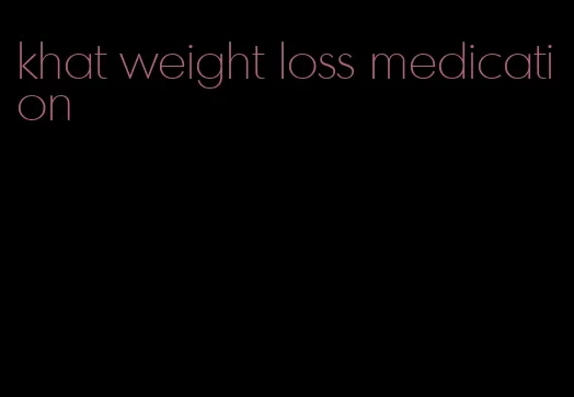 khat weight loss medication