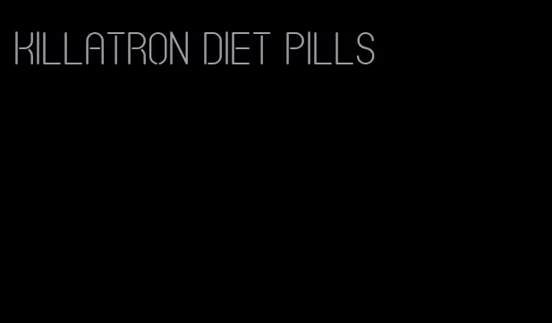 killatron diet pills