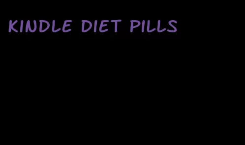 kindle diet pills