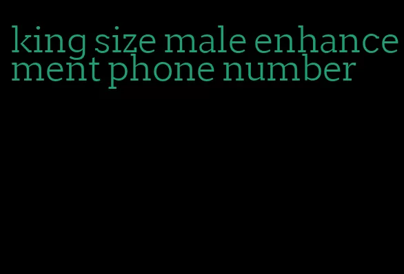 king size male enhancement phone number