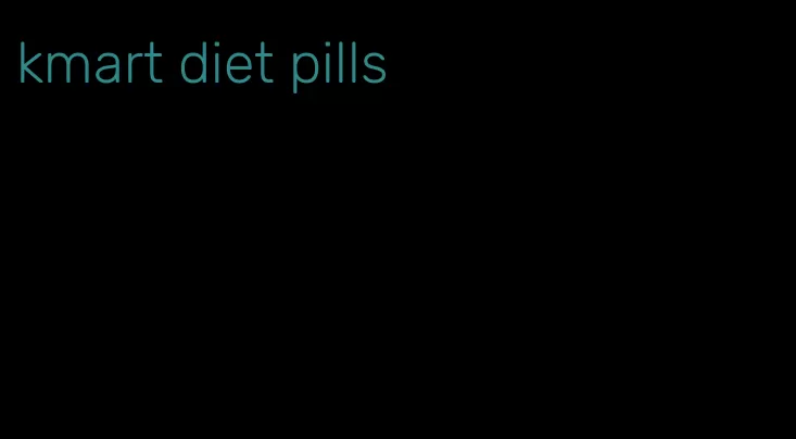 kmart diet pills