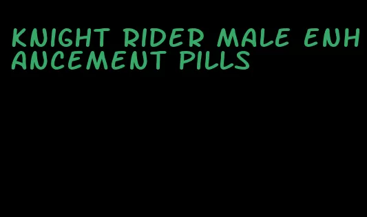 knight rider male enhancement pills
