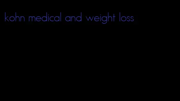 kohn medical and weight loss
