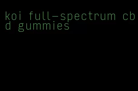 koi full-spectrum cbd gummies