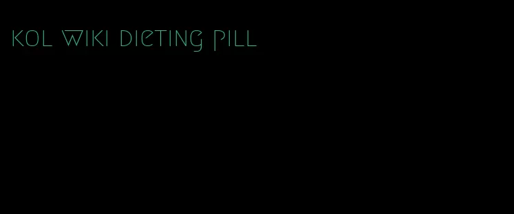kol wiki dieting pill