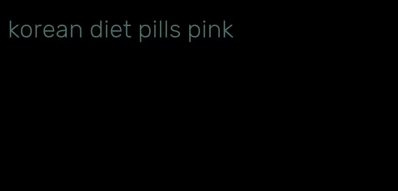 korean diet pills pink