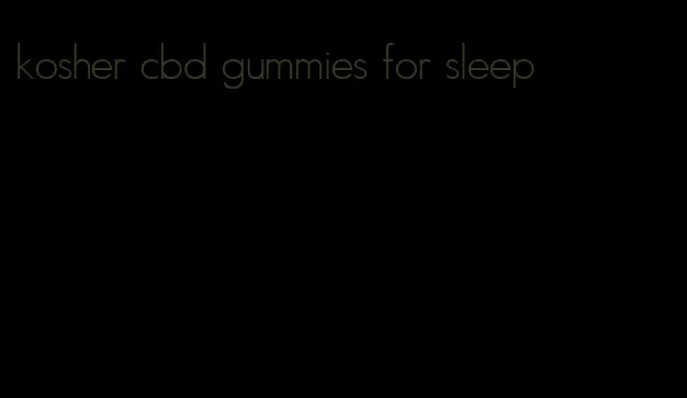 kosher cbd gummies for sleep