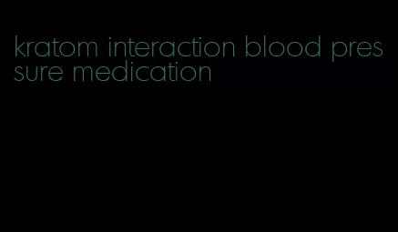 kratom interaction blood pressure medication