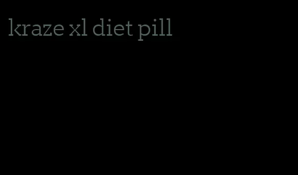 kraze xl diet pill
