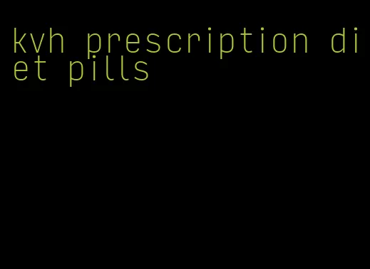 kvh prescription diet pills