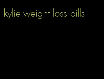 kylie weight loss pills