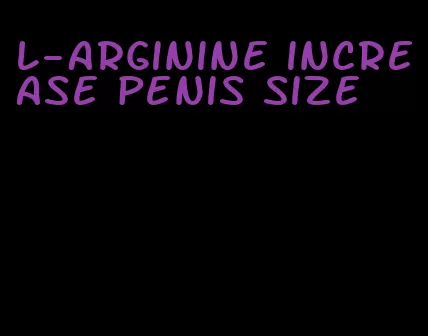 l-arginine increase penis size