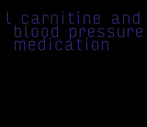 l carnitine and blood pressure medication
