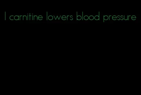 l carnitine lowers blood pressure