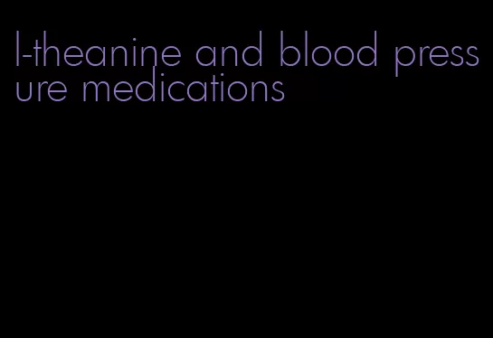 l-theanine and blood pressure medications