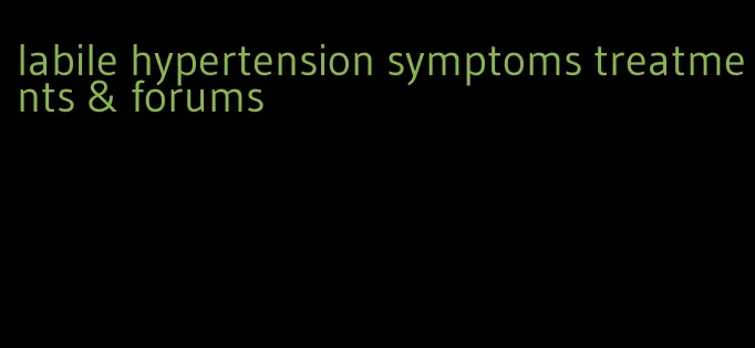 labile hypertension symptoms treatments & forums