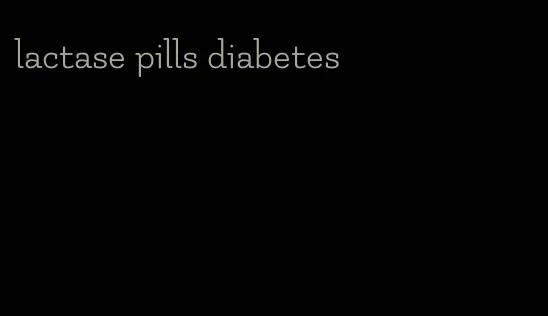lactase pills diabetes