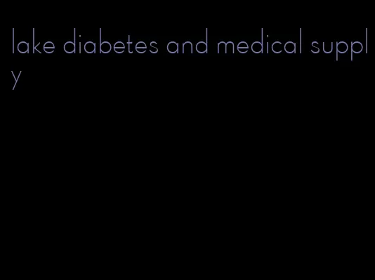 lake diabetes and medical supply