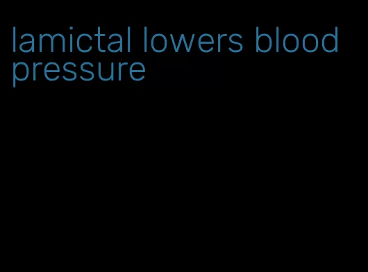 lamictal lowers blood pressure