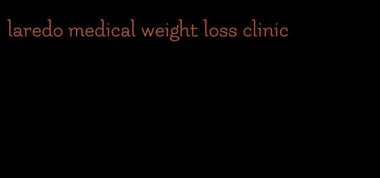 laredo medical weight loss clinic