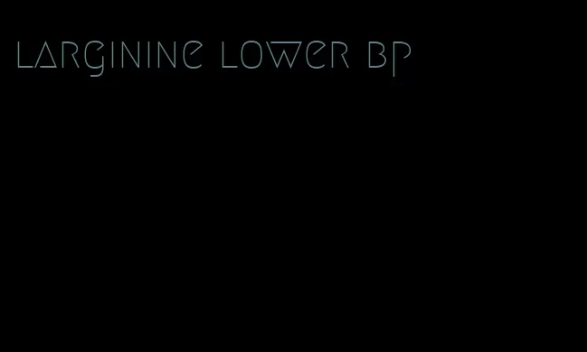 larginine lower bp