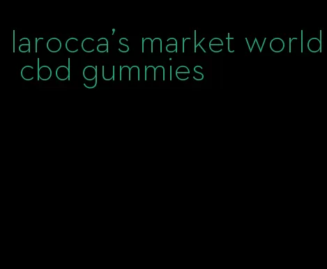 larocca's market world cbd gummies