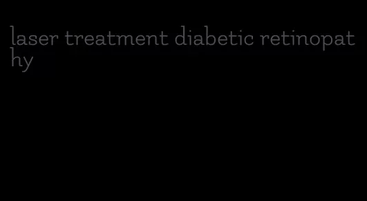 laser treatment diabetic retinopathy