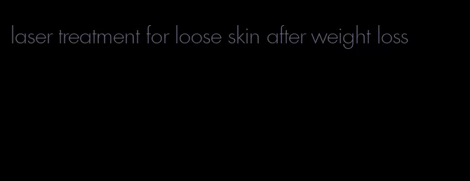 laser treatment for loose skin after weight loss