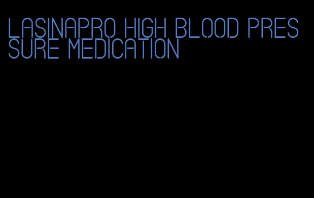 lasinapro high blood pressure medication