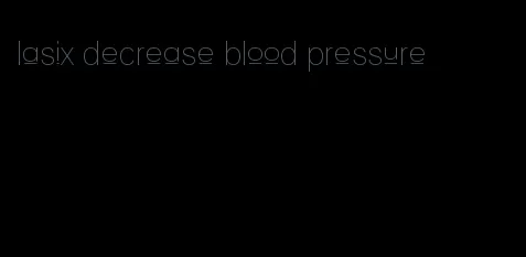 lasix decrease blood pressure