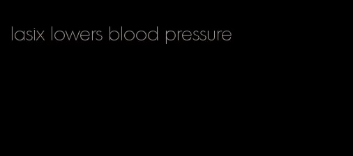 lasix lowers blood pressure