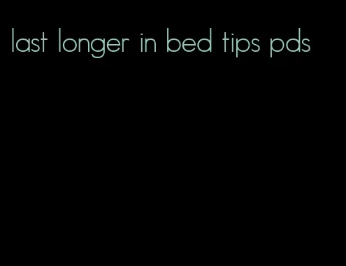 last longer in bed tips pds