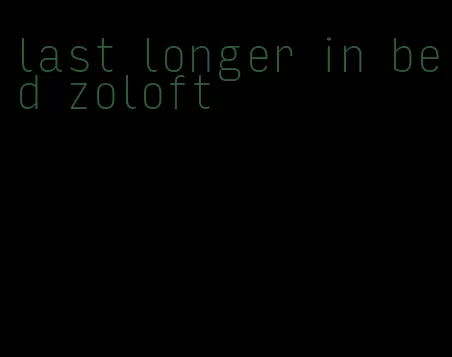 last longer in bed zoloft