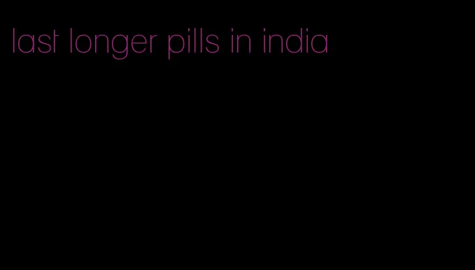last longer pills in india