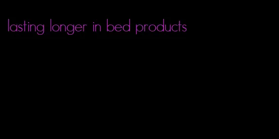 lasting longer in bed products