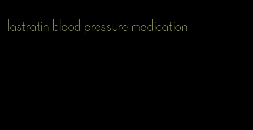 lastratin blood pressure medication