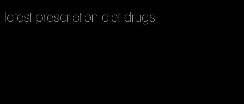 latest prescription diet drugs