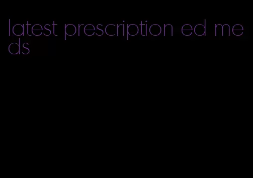 latest prescription ed meds