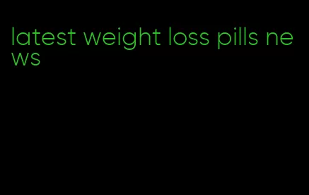 latest weight loss pills news