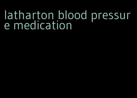 latharton blood pressure medication