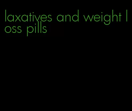 laxatives and weight loss pills