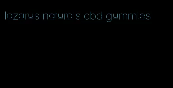 lazarus naturals cbd gummies
