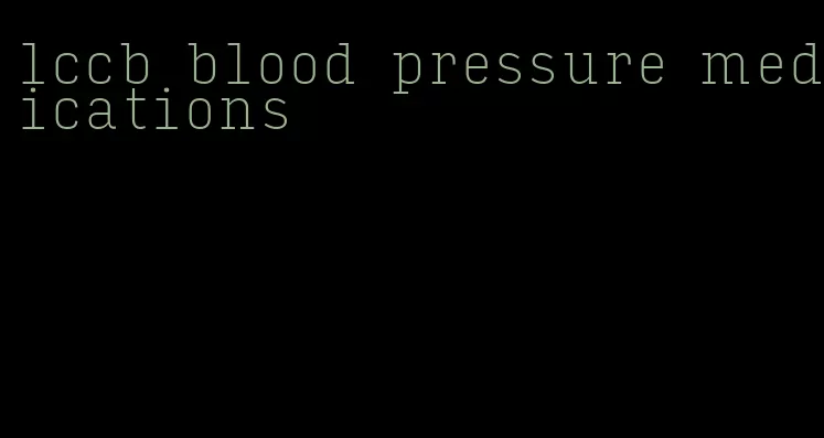 lccb blood pressure medications