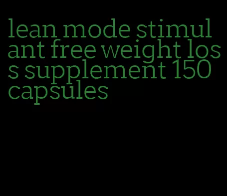 lean mode stimulant free weight loss supplement 150 capsules
