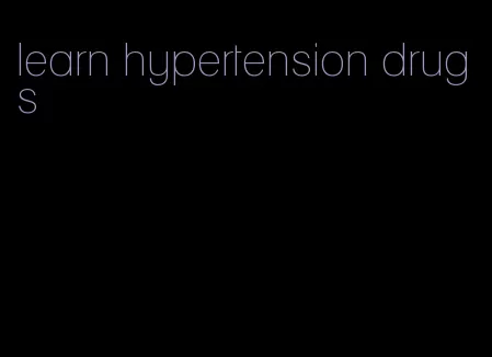 learn hypertension drugs
