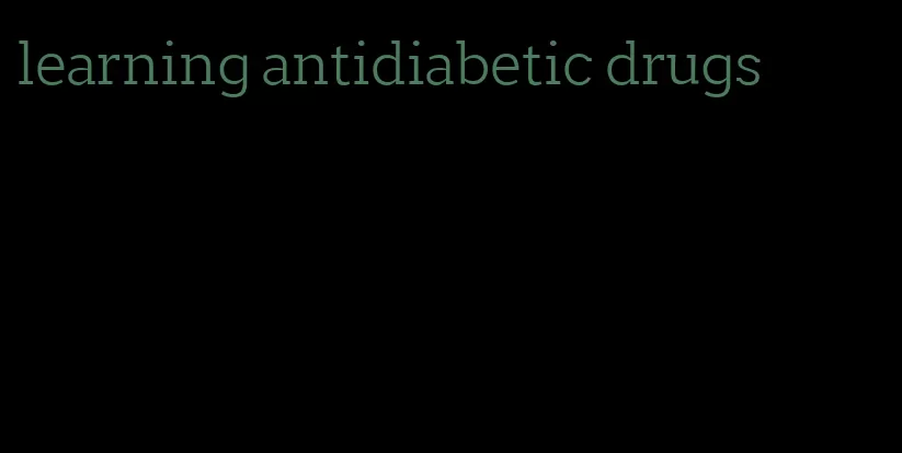 learning antidiabetic drugs