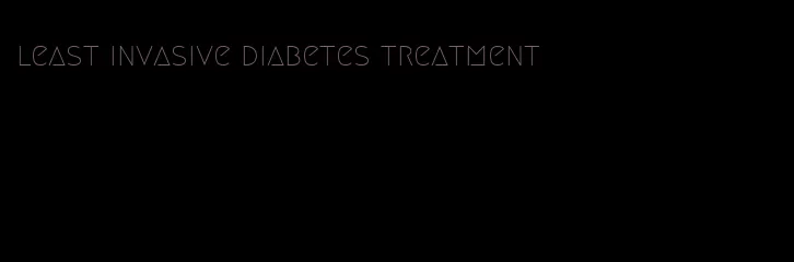 least invasive diabetes treatment